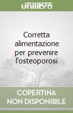 Corretta alimentazione per prevenire l'osteoporosi