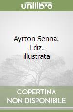 Ayrton Senna. Ediz. illustrata libro