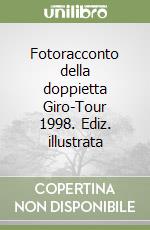 Fotoracconto della doppietta Giro-Tour 1998. Ediz. illustrata libro