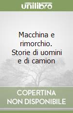 Macchina e rimorchio. Storie di uomini e di camion