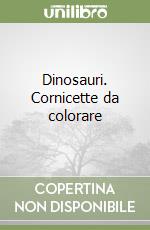 Dinosauri. Cornicette da colorare libro