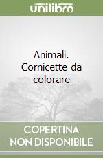 Animali. Cornicette da colorare libro