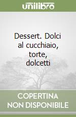 Dessert. Dolci al cucchiaio, torte, dolcetti libro