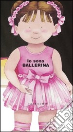 Io sono ballerina. Ediz. illustrata