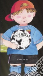 Io sono calciatore. Ediz. illustrata