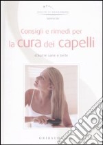 Consigli e rimedi per la cura dei capelli. Chiome sane e belle libro