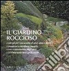 Il giardino roccioso. Ediz. illustrata libro