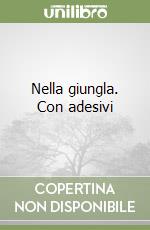 Nella giungla. Con adesivi libro