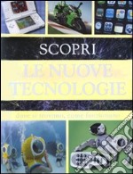 Scopri le nuove tecnologie. Dove si trovano, come funzionano libro