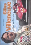 Gilles Villeneuve. La leggenda di un mito. Ediz. italiana e inglese libro