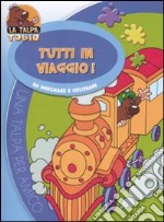 Tutti in viaggio. Da disegnare e colorare. La talpa Tobia libro