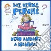 Sai dirmi perché... devo andare a nanna? libro