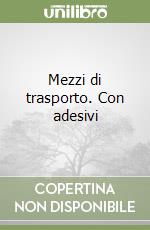 Mezzi di trasporto. Con adesivi libro