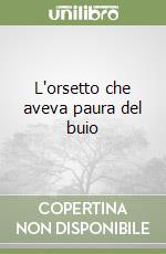 L'orsetto che aveva paura del buio libro