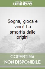 Sogna, gioca e vinci! La smorfia dalle origini libro