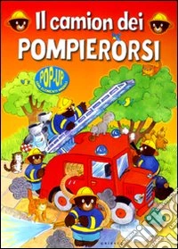 Il Camion dei pompierorsi. Libro pop-up libro