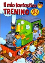 Il Mio fantastico trenino. Libro pop-up libro