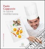 Paolo Cappuccio. La cucina mediterranea libro