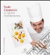 Paolo Cappuccio. La cucina mediterranea libro