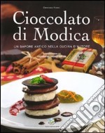 Cioccolato di Modica. Un sapore antico nella cucina d'autore libro