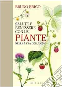 Salute e benessere con le piante nelle 7 età dell'uomo libro