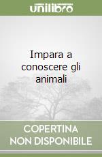 Impara a conoscere gli animali libro