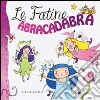 Le fatine abracadabra. Ediz. illustrata libro