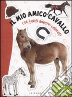 Il mio amico cavallo. Con adesivi. Ediz. illustrata libro