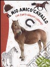 Il mio amico cavallo. Con adesivi. Ediz. illustrata libro