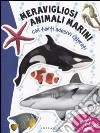 Meravigliosi animali marini. Con stickers. Ediz. illustrata libro