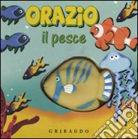Orazio il pesce. Libro sonoro. Ediz. illustrata libro