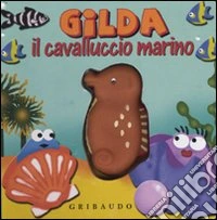 Gilda il cavalluccio marino. Libro sonoro. Ediz. illustrata libro