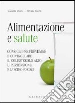 Alimentazione e salute. consigli per prevenire il colesterolo alto, l'ipertensione e l'osteoporosi