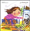 Pazienza! Ediz. illustrata libro