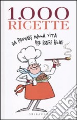 Mille ricette da provare nella vita per vivere felici libro