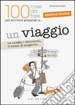 Un viaggio. La valigia, i documenti, il mezzo di trasporto...