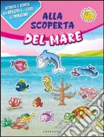 Alla scoperta del mare. Con adesivi. Ediz. illustrata libro