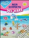 Alla scoperta del mare. Con adesivi. Ediz. illustrata libro