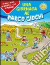 Una Giornata al parco giochi. Con adesivi libro