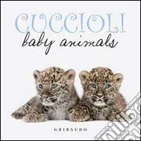Cuccioli. Baby animals. Ediz. italiana e inglese libro