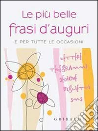 Le Più belle frasi d'auguri per tutte le occasioni libro