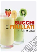 Succhi e frullati fatti in casa libro