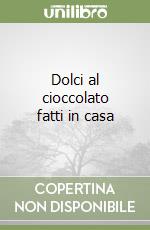 Dolci al cioccolato fatti in casa libro