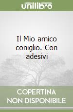 Il Mio amico coniglio. Con adesivi libro