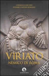Viriato. Nemico di Roma libro