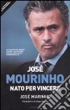 José Mourinho. Nato per vincere libro