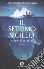 Il Settimo sigillo. La fine del petrolio libro