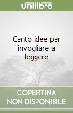 Cento idee per invogliare a leggere libro