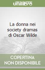 La donna nei society dramas di Oscar Wilde libro