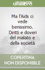 Ma l'Aids ci vede benissimo. Diritti e doveri del malato e della società libro